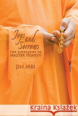 Joys and Sorrows: The Biography of Master Hongyi Jin Mei 9781625161673 Strategic Book Publishing