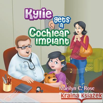 Kylie Gets a Cochlear Implant Marilyn C Rose 9781625161703 Strategic Book Publishing