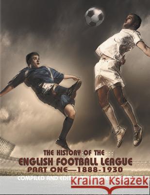 The History of the English Football League: Part One--1888-1930 Slade, Michael 9781625161833 Strategic Book Publishing