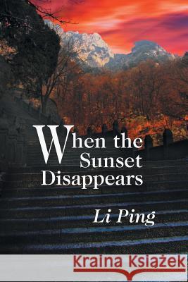 When the Sunset Disappears Li Ping 9781625164735 Strategic Book Publishing