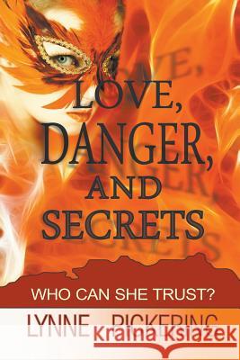 Love, Danger, and Secrets Lynne Pickering 9781625166210 Strategic Book Publishing