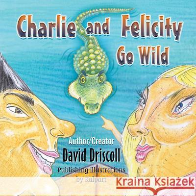 Charlie and Felicity Go Wild David Driscoll 9781625167422