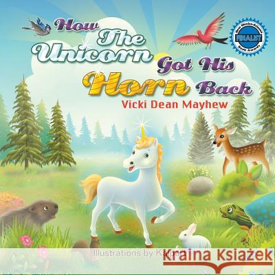 How the Unicorn Got His Horn Back Vicki Mayhew Kalpart 9781625167507