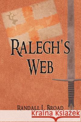 Ralegh's Web Randall L. Broad 9781625167712 Strategic Book Publishing