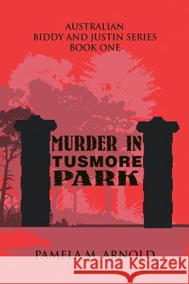 Murder in Tusmore Park: Biddy and Justin Series Book I Pamela M. Arnold 9781625167835 Strategic Book Publishing