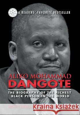 Aliko Mohammad Dangote: The Biography of the Richest Black Person in the World Fayemiwo, Moshood Ademola 9781625168085 Strategic Book Publishing