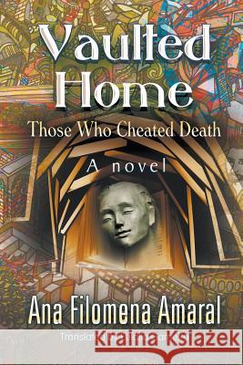 Vaulted Home: Those Who Cheated Death Ana Filomena Amaral   9781625168214