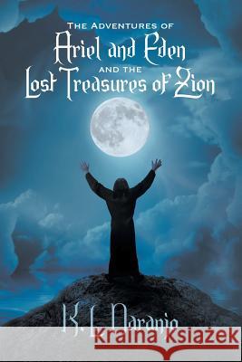 The Adventures of Ariel and Eden and The Lost Treasures of Zion K.L. Naranjo 9781625168351 Strategic Book Publishing