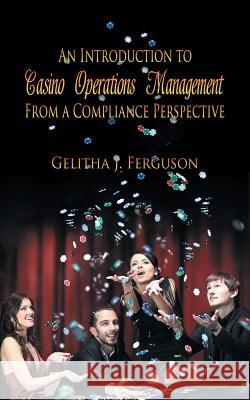 An Introduction to Casino Operations Management from a Compliance Perspective Gelitha Ferguson 9781625168924 Strategic Book Publishing