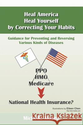 Heal America, Heal Yourself by Correcting Your Habits: Guidance for Preventing and Reversing Various Kinds of Diseases Michelle Moore 9781625169419 Strategic Book Publishing & Rights Agency, LL