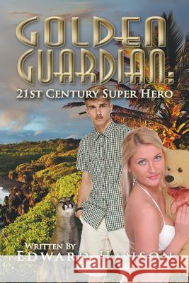 Golden Guardian: 21st Century Super Hero Edward Hanson 9781625169976