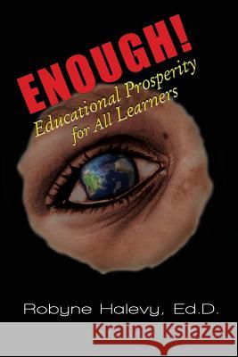 Enough! Educational Prosperity for All Learners Robyne Halevy 9781625170927