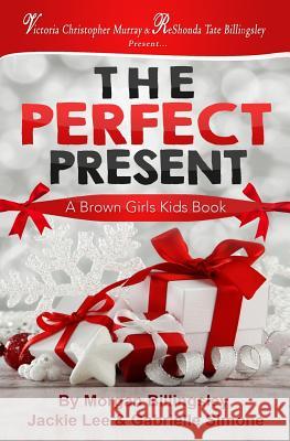The Perfect Present Morgan Billingsley Jackie Lee Gabrielle Simone 9781625177407 Brown Girls Publishing