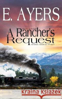 Historical Fiction - A Rancher's Request - A Victorian Southern American Novel E. Ayers 9781625221087 Indie Artist Press