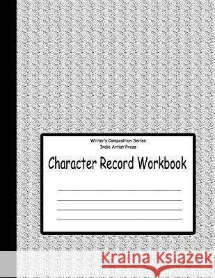 Character Record Workbook Indie Artist Press 9781625221124 Indie Artist Press