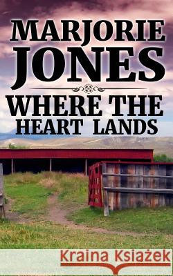 Where The Heart Lands Jones, Marjorie 9781625221148 Indie Artist Press