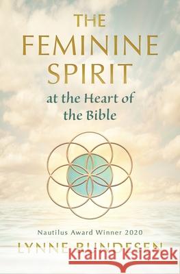 The Feminine Spirit at the Heart of the Bible Lynne Bundesen 9781625244918