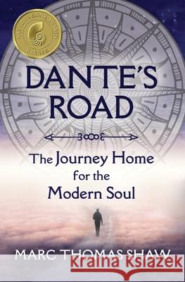 Dante's Road: The Journey Home for the Modern Soul Marc Thomas Shaw 9781625244932
