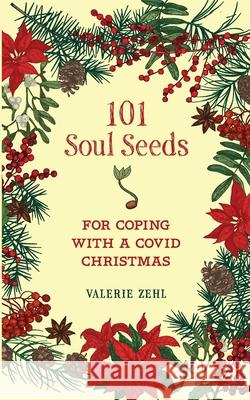 101 Soul Seeds for Coping with a Covid Christmas Valerie Zehl 9781625247766 Harding House Publishing, Inc./Anamcharabooks