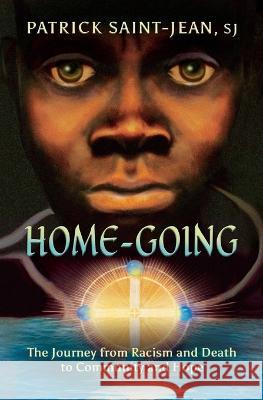 Home-Going: The Journey from Racism and Death to Community and Hope Patrick Saint-Jean 9781625248664