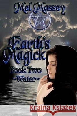 Earth's Magick Book 2: Water Mel Massey 9781625261441 Solstice Publishing