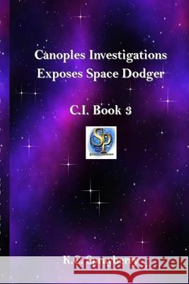 Canoples Investigations Exposes Space Dodger K. C. Sprayberry 9781625264961 Solstice Publishing