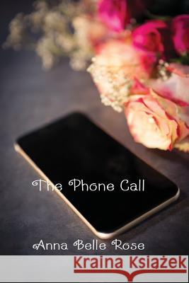 The Phone Call Anna Belle Rose 9781625266958 Solstice Publishing