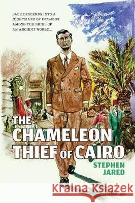 The Chameleon Thief of Cairo Stephen Jared 9781625267726 Solstice Publishing