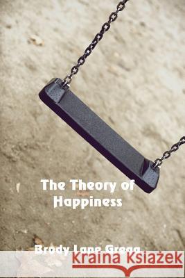 The Theory of Happiness Brody Lane Gregg 9781625267764 Solstice Publishing