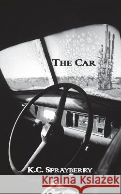 The Car K. C. Sprayberry 9781625268174 Solstice Publishing