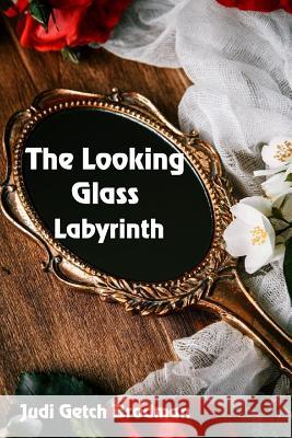 The Looking Glass Labyrinth Judi Getch Brodman 9781625268488 Solstice Publishing