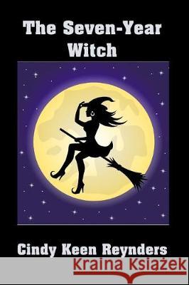 The Seven Year Witch Cindy Keen Reynders 9781625268778