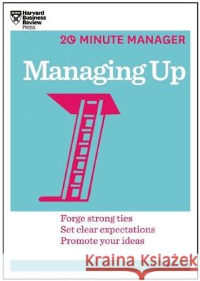 Managing Up (HBR 20-Minute Manager Series) Harvard Business Review 9781625270849 Harvard Business School Press