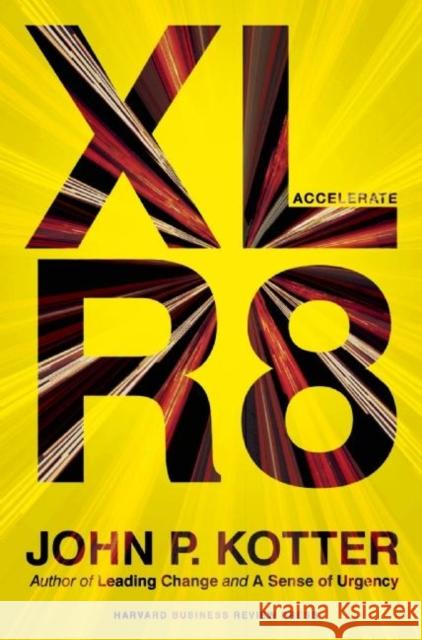 Accelerate: Building Strategic Agility for a Faster-Moving World John P. Kotter 9781625271747 Harvard Business Review Press