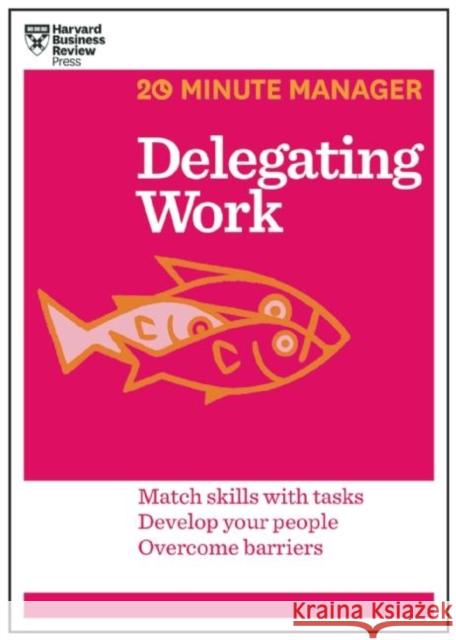 Delegating Work (HBR 20-Minute Manager Series) Harvard Business Review 9781625272232 Harvard Business Review Press