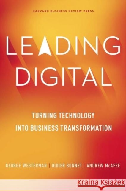 Leading Digital: Turning Technology into Business Transformation Andrew McAfee 9781625272478 Harvard Business Review Press