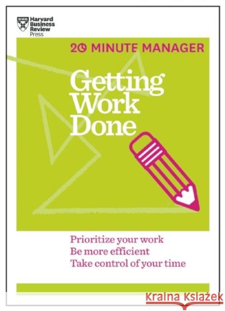 Getting Work Done (HBR 20-Minute Manager Series): Prioritize Your Work, be More Efficient, Take Control of Your Time Harvard Business Review 9781625275431 Harvard Business School Publishing