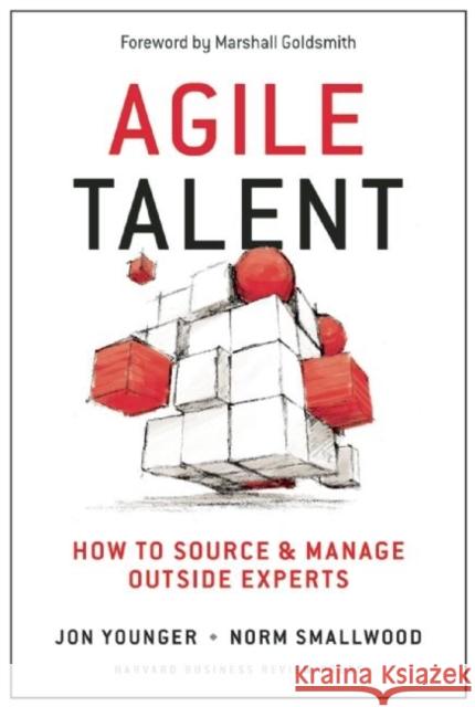 Agile Talent: How to Source and Manage Outside Experts Younger, Jon 9781625277633 Harvard Business School Press