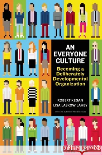 An Everyone Culture: Becoming a Deliberately Developmental Organization Lisa Laskow Lahey 9781625278623 Harvard Business School Publishing