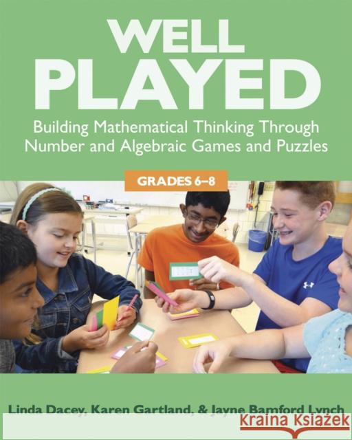 Well Played, 6-8: Building Mathematical Thinking Through Number and Algebraic Games and Puzzles, 6-8 Linda Schulman Dacey Karen Gartland Jayne Bamfor 9781625310330 Stenhouse Publishers