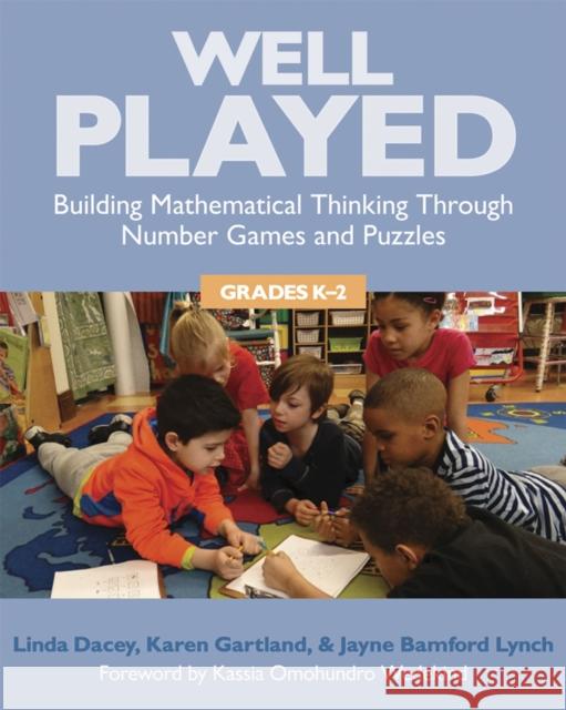 Well Played, K-2: Building Mathematical Thinking Through Number Games and Puzzles, Grades K-2 Linda Schulman Dacey Karen Gartland Jayne Bamford Lynch 9781625310347