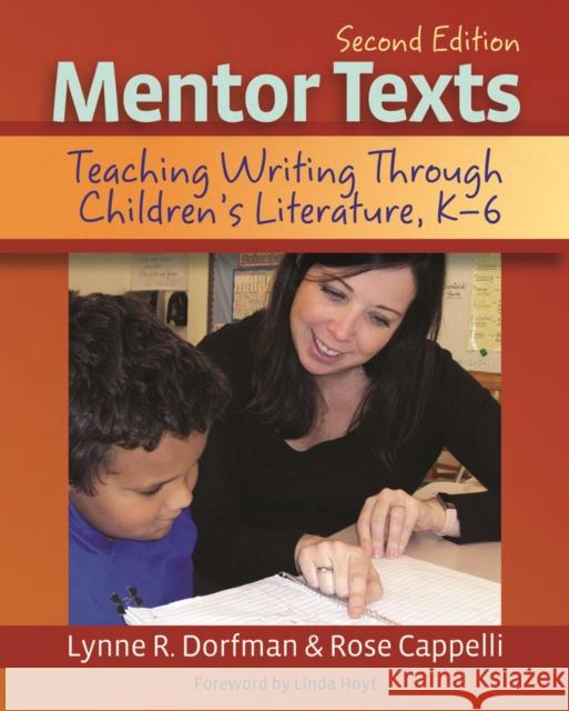 Mentor Texts: Teaching Writing Through Children's Literature, K-6 Lynne R. Dorfman Rose Cappelli 9781625311313 Stenhouse Publishers