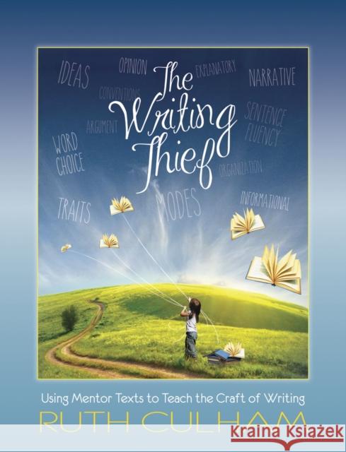 The Writing Thief: Using Mentor Texts to Teach the Craft of Writing Ruth Culham 9781625311412