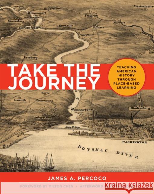 Take the Journey: Teaching American History Through Place-Based Learning James A. Percoco 9781625311436 Stenhouse Publishers