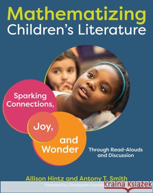 Mathematizing Children's Literature: Sparking Connections, Joy, and Wonder Through Read-Alouds and Discussion Allison Hintz Antony Smith 9781625311580 Stenhouse Publishers