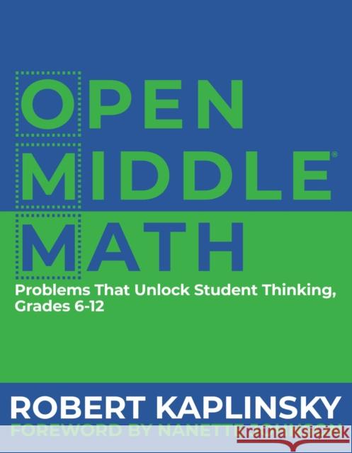 Open Middle Math: Problems That Unlock Student Thinking, 6-12 Robert Kaplinsky 9781625311740 Stenhouse Publishers