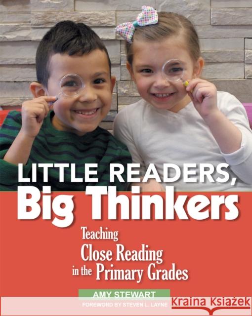 Little Readers, Big Thinkers: Teaching Close Reading in the Primary Grades Amy Stewart 9781625312129 Stenhouse Publishers