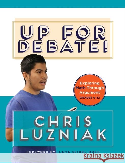 Up for Debate!: Exploring Math Through Argument Chris Luzniak 9781625312815 Stenhouse Publishers