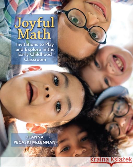 Joyful Math: Invitations to Play and Explore in the Early Childhood Classroom Pecaski McLennan, Deanna 9781625313256 Stenhouse Publishers