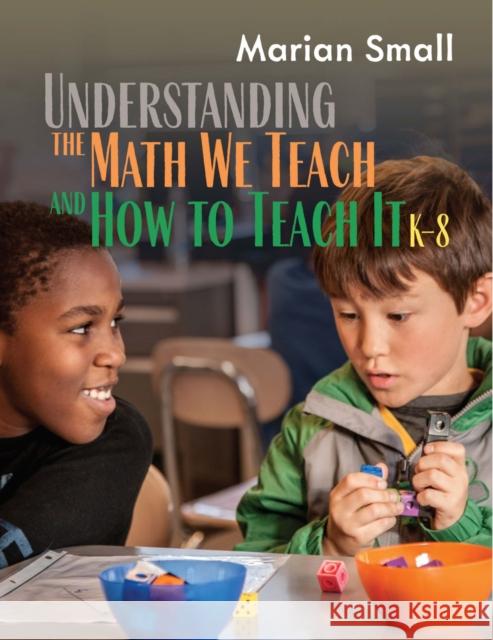 Understanding the Math We Teach and How to Teach It, K-8 Marian Small 9781625313355 Stenhouse Publishers